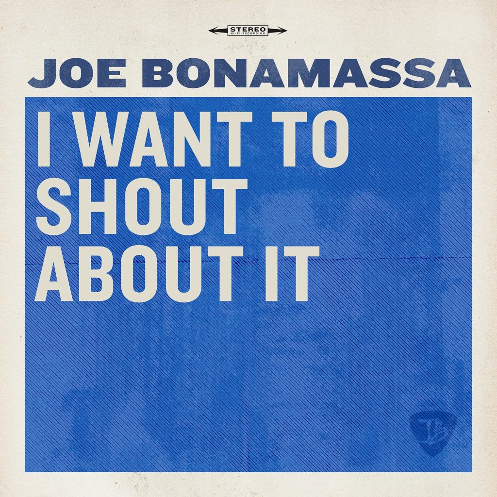 Joe Bonamassa releases new single and music video “I Want To Shout About It”