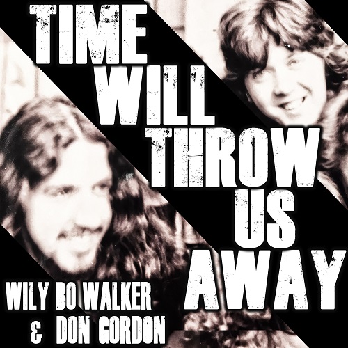 “Time Will Throw Us Away,” new single from Wily Bo Walker and Don Gordon