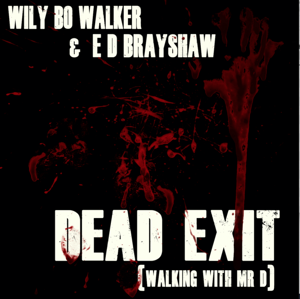 “Dead Exit” the new single by Wily Bo Walker and E D Brayshaw