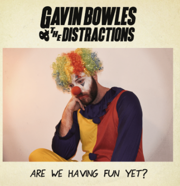 Gavin Bowles and the Distractions, “Are We Having Fun Yet?” review.